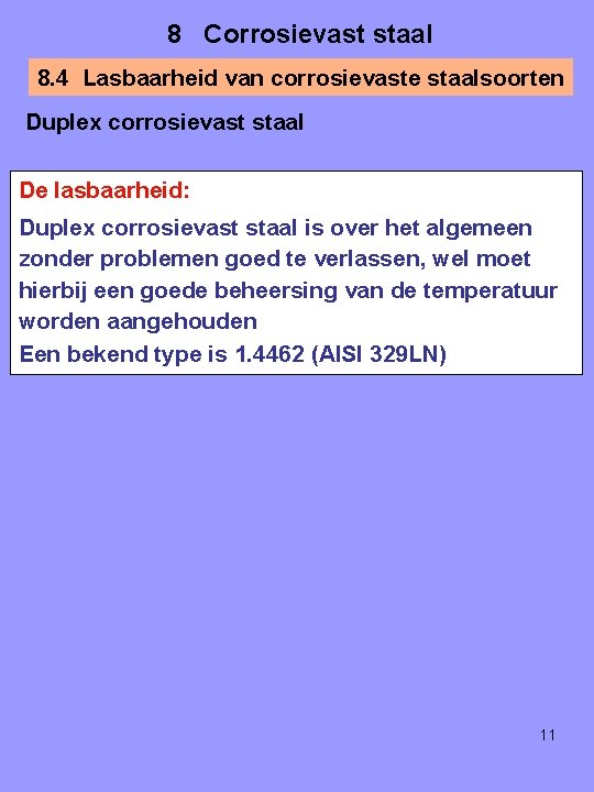 8 Corrosievast staal 8. 4 Lasbaarheid van corrosievaste staalsoorten Duplex corrosievast staal De lasbaarheid: