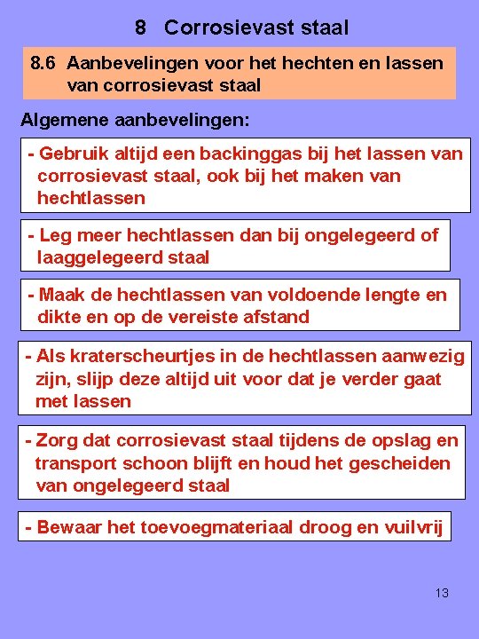 8 Corrosievast staal 8. 6 Aanbevelingen voor het hechten en lassen van corrosievast staal