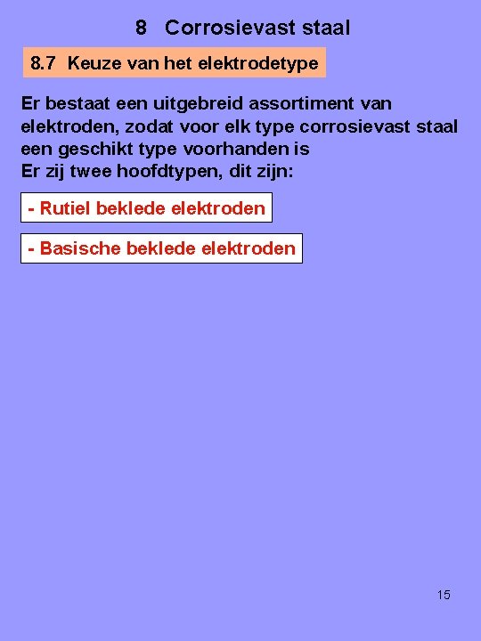 8 Corrosievast staal 8. 7 Keuze van het elektrodetype Er bestaat een uitgebreid assortiment
