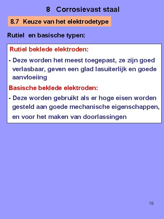 8 Corrosievast staal 8. 7 Keuze van het elektrodetype Rutiel en basische typen: Rutiel