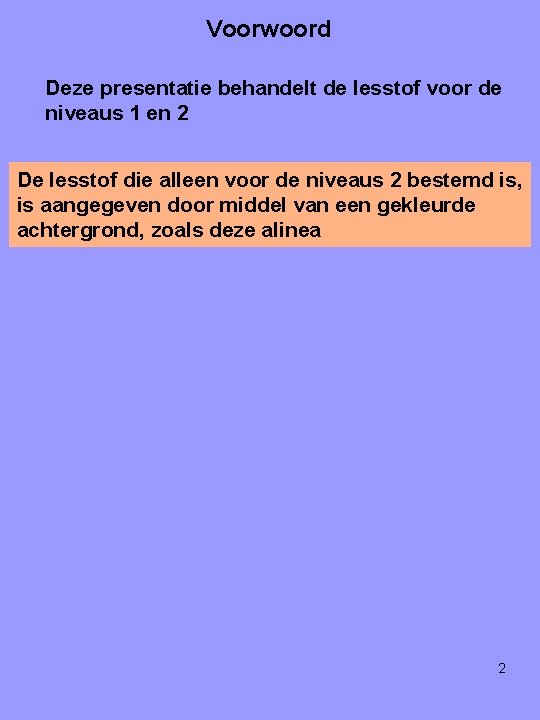 Voorwoord Deze presentatie behandelt de lesstof voor de niveaus 1 en 2 De lesstof