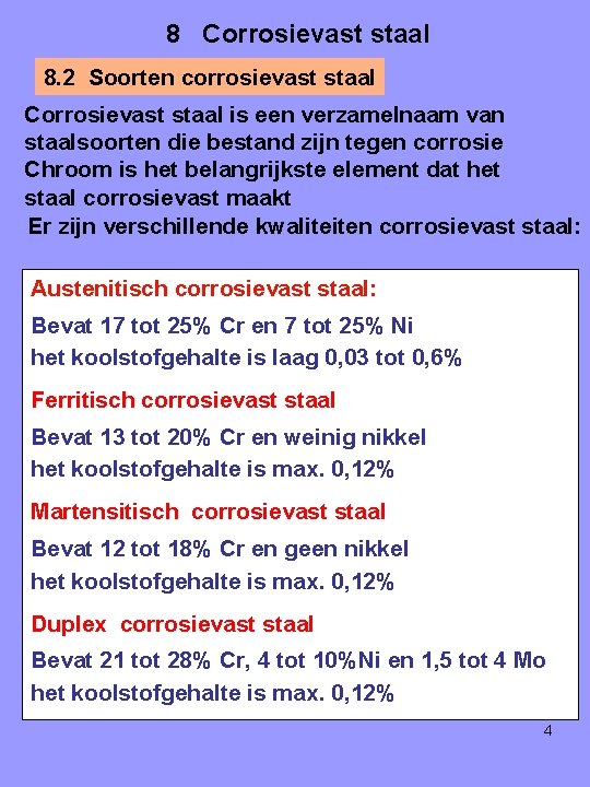 8 Corrosievast staal 8. 2 Soorten corrosievast staal Corrosievast staal is een verzamelnaam van