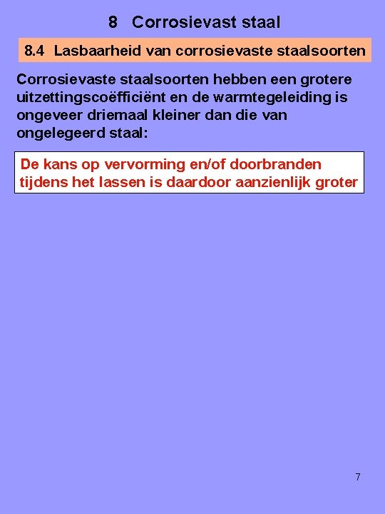 8 Corrosievast staal 8. 4 Lasbaarheid van corrosievaste staalsoorten Corrosievaste staalsoorten hebben een grotere