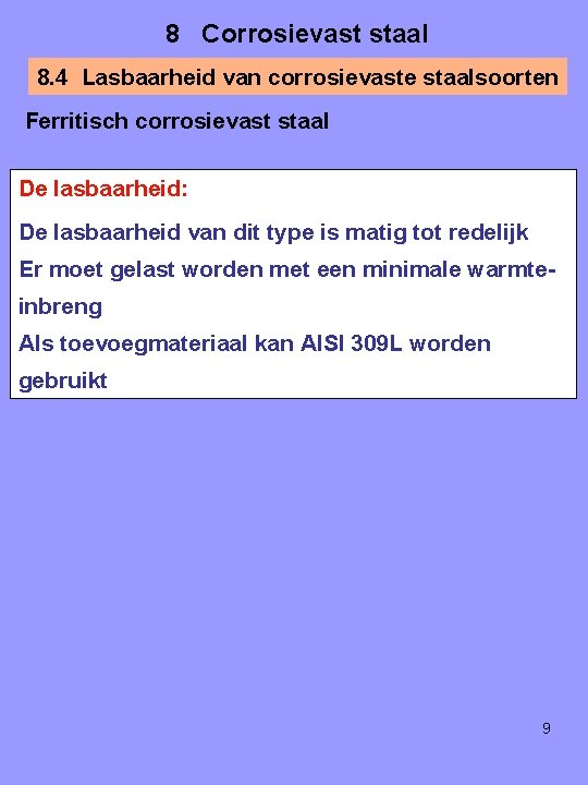 8 Corrosievast staal 8. 4 Lasbaarheid van corrosievaste staalsoorten Ferritisch corrosievast staal De lasbaarheid: