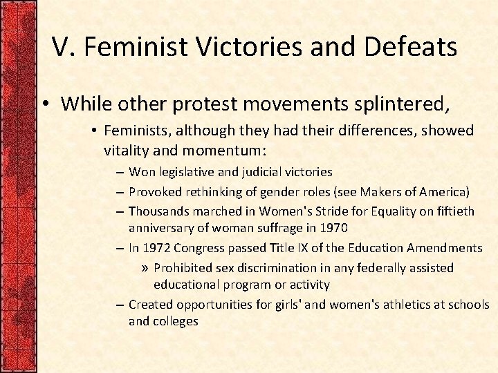 V. Feminist Victories and Defeats • While other protest movements splintered, • Feminists, although
