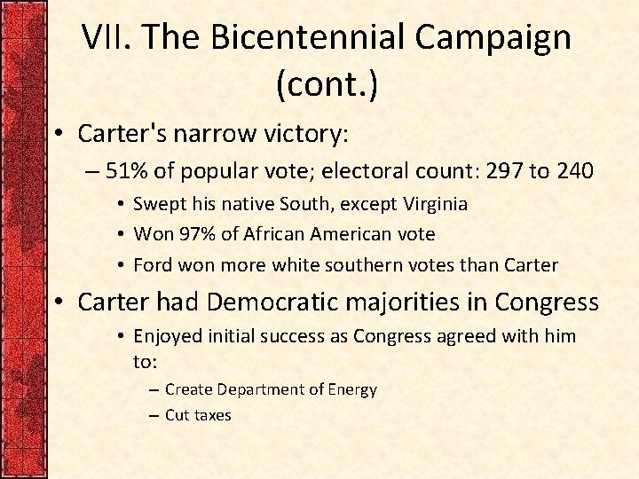 VII. The Bicentennial Campaign (cont. ) • Carter's narrow victory: – 51% of popular