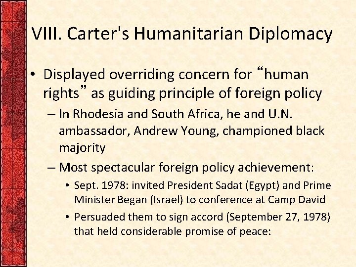 VIII. Carter's Humanitarian Diplomacy • Displayed overriding concern for “human rights” as guiding principle