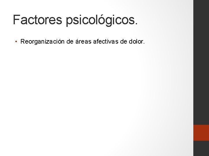 Factores psicológicos. • Reorganización de áreas afectivas de dolor. 