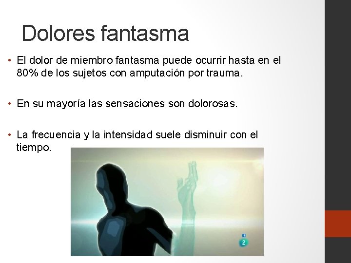 Dolores fantasma • El dolor de miembro fantasma puede ocurrir hasta en el 80%