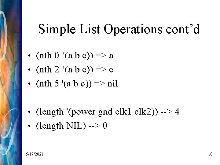 Simple List Operations cont’d • (nth 0 ‘(a b c)) => a • (nth