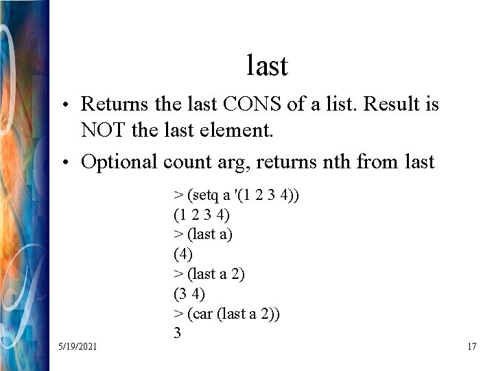 last • Returns the last CONS of a list. Result is NOT the last