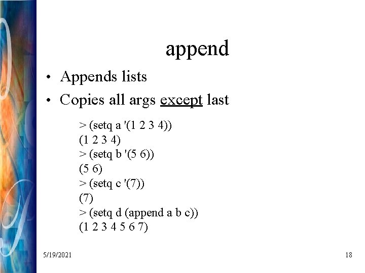 append • Appends lists • Copies all args except last > (setq a '(1