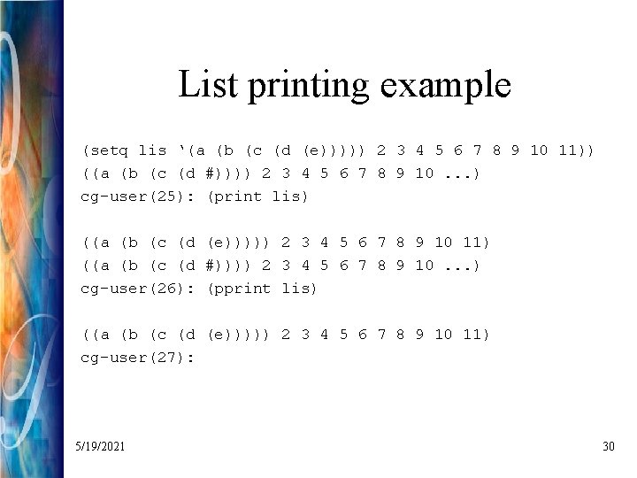 List printing example (setq lis ‘(a (b (c (d (e))))) 2 3 4 5
