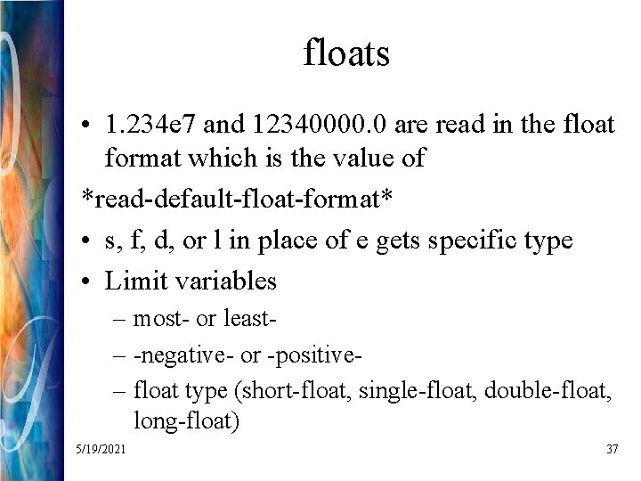 floats • 1. 234 e 7 and 12340000. 0 are read in the float