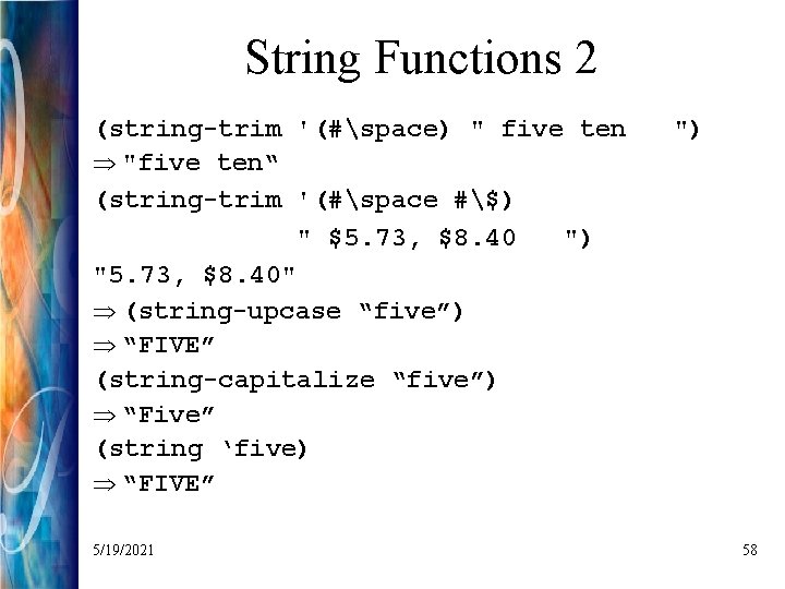 String Functions 2 (string-trim '(#space) " five ten Þ "five ten“ (string-trim '(#space #$)