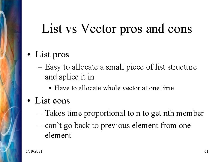 List vs Vector pros and cons • List pros – Easy to allocate a