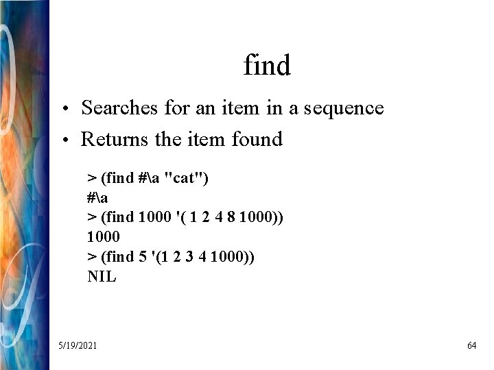 find • Searches for an item in a sequence • Returns the item found