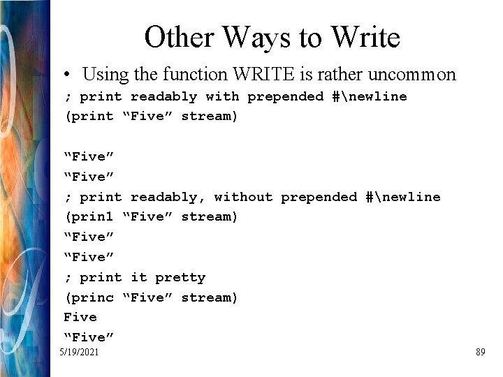 Other Ways to Write • Using the function WRITE is rather uncommon ; print