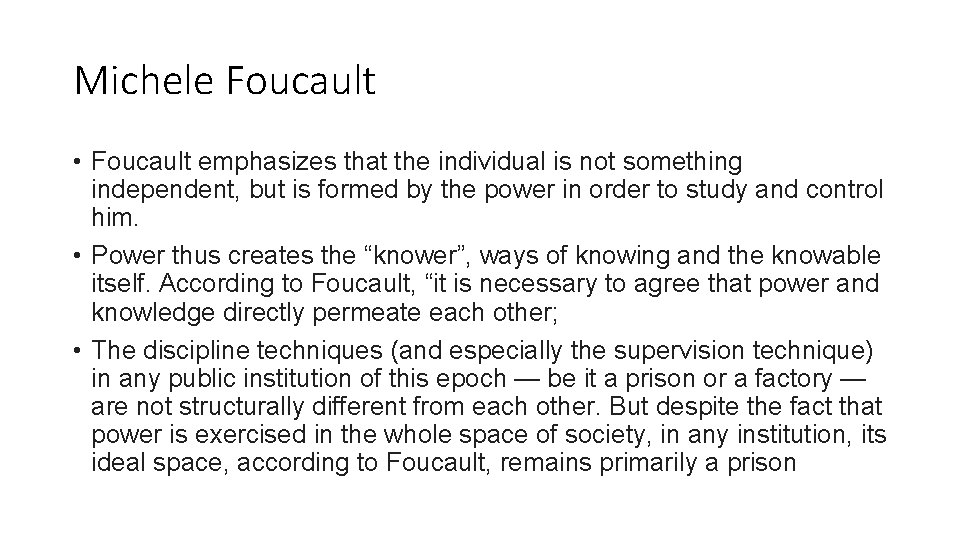 Michele Foucault • Foucault emphasizes that the individual is not something independent, but is