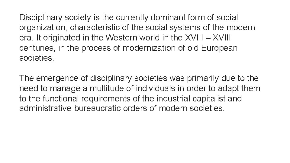 Disciplinary society is the currently dominant form of social Michele Foucault organization, characteristic of