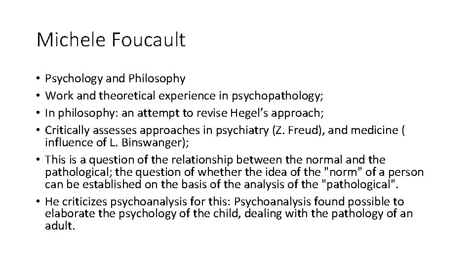 Michele Foucault Psychology and Philosophy Work and theoretical experience in psychopathology; In philosophy: an