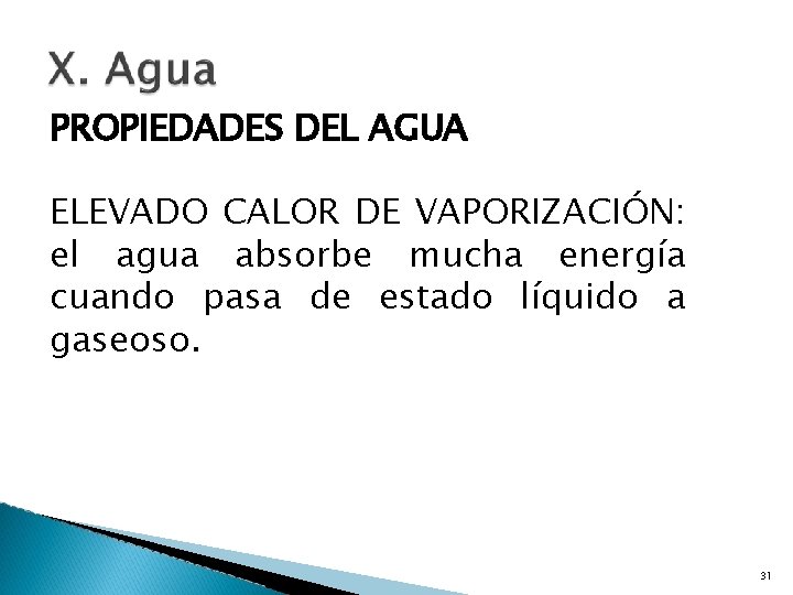 PROPIEDADES DEL AGUA ELEVADO CALOR DE VAPORIZACIÓN: el agua absorbe mucha energía cuando pasa