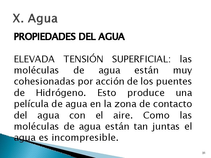 PROPIEDADES DEL AGUA ELEVADA TENSIÓN SUPERFICIAL: las moléculas de agua están muy cohesionadas por