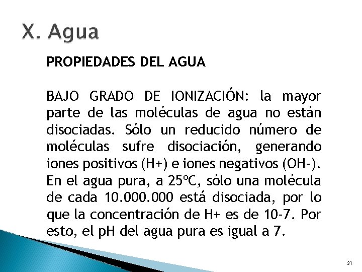 PROPIEDADES DEL AGUA BAJO GRADO DE IONIZACIÓN: la mayor parte de las moléculas de