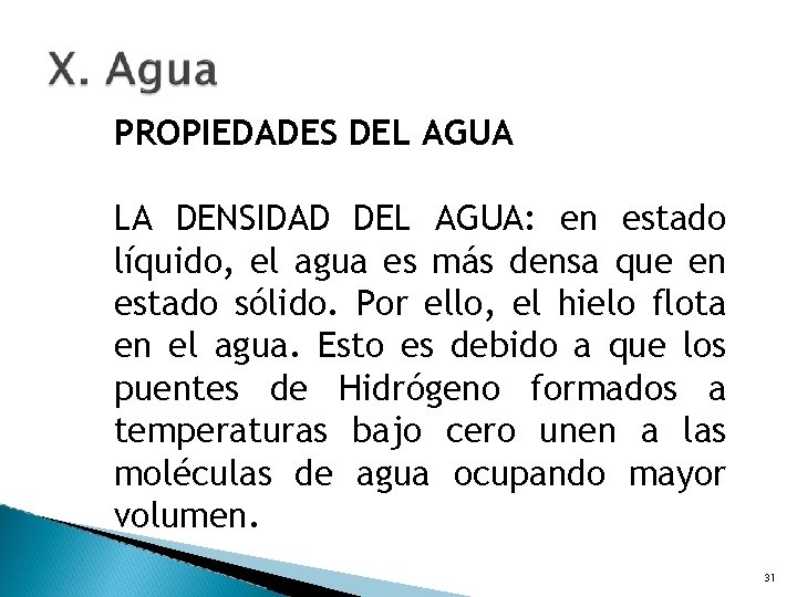 PROPIEDADES DEL AGUA LA DENSIDAD DEL AGUA: en estado líquido, el agua es más