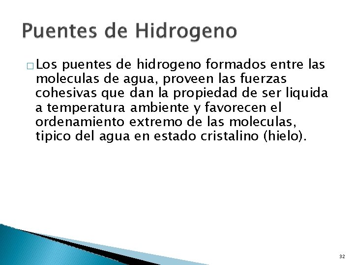 � Los puentes de hidrogeno formados entre las moleculas de agua, proveen las fuerzas