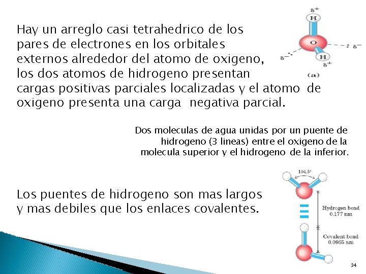 Hay un arreglo casi tetrahedrico de los pares de electrones en los orbitales externos