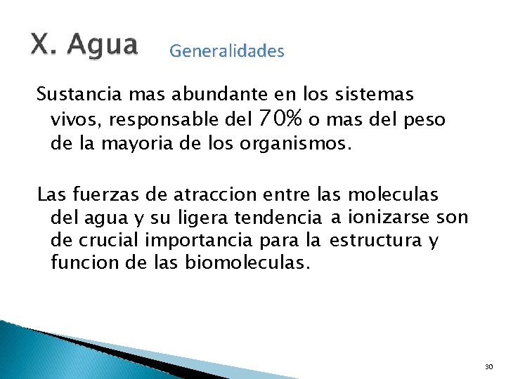 Generalidades Sustancia mas abundante en los sistemas vivos, responsable del 70% o mas del