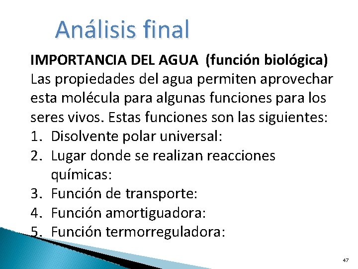 Análisis final IMPORTANCIA DEL AGUA (función biológica) Las propiedades del agua permiten aprovechar esta