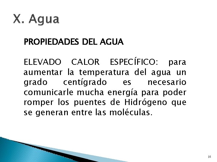 PROPIEDADES DEL AGUA ELEVADO CALOR ESPECÍFICO: para aumentar la temperatura del agua un grado