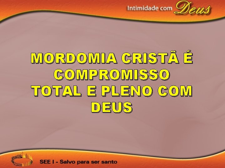 MORDOMIA CRISTÃ É COMPROMISSO TOTAL E PLENO COM DEUS 