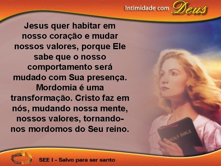 Jesus quer habitar em nosso coração e mudar nossos valores, porque Ele sabe que