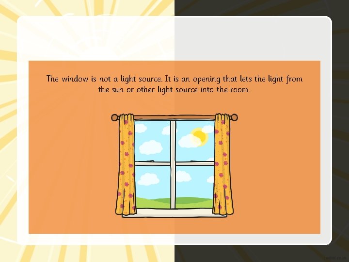 The window is not a light source. It is an opening that lets the