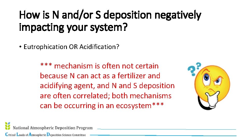 How is N and/or S deposition negatively impacting your system? • Eutrophication OR Acidification?