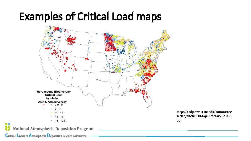 Examples of Critical Load maps http: //nadp. sws. uiuc. edu/committee s/clad/db/NCLDMap. Summary_2016. pdf 