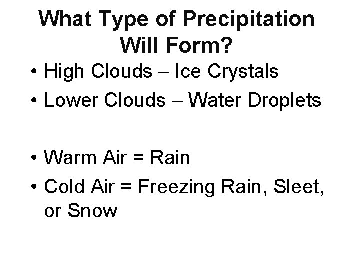 What Type of Precipitation Will Form? • High Clouds – Ice Crystals • Lower What Type of Precipitation Will Form? • High Clouds – Ice Crystals • Lower