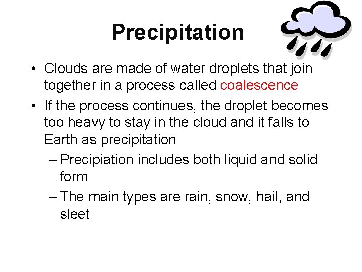 Precipitation • Clouds are made of water droplets that join together in a process Precipitation • Clouds are made of water droplets that join together in a process