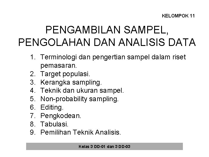 KELOMPOK 11 PENGAMBILAN SAMPEL, PENGOLAHAN DAN ANALISIS DATA 1. Terminologi dan pengertian sampel dalam KELOMPOK 11 PENGAMBILAN SAMPEL, PENGOLAHAN DAN ANALISIS DATA 1. Terminologi dan pengertian sampel dalam