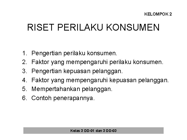 KELOMPOK 2 RISET PERILAKU KONSUMEN 1. 2. 3. 4. 5. 6. Pengertian perilaku konsumen. KELOMPOK 2 RISET PERILAKU KONSUMEN 1. 2. 3. 4. 5. 6. Pengertian perilaku konsumen.