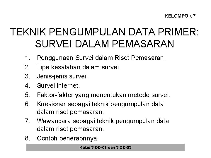 KELOMPOK 7 TEKNIK PENGUMPULAN DATA PRIMER: SURVEI DALAM PEMASARAN 1. 2. 3. 4. 5. KELOMPOK 7 TEKNIK PENGUMPULAN DATA PRIMER: SURVEI DALAM PEMASARAN 1. 2. 3. 4. 5.