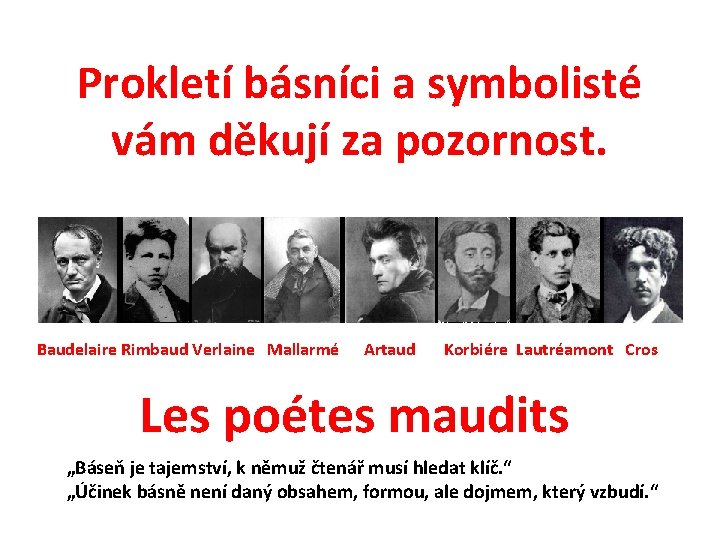 Prokletí básníci a symbolisté vám děkují za pozornost. Baudelaire Rimbaud Verlaine Mallarmé Artaud Korbiére