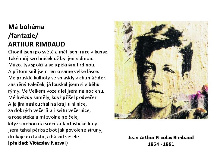 Má bohéma /fantazie/ ARTHUR RIMBAUD Chodil jsem po světě a měl jsem ruce v