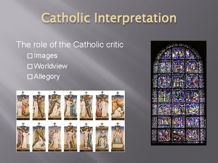 Catholic Interpretation The role of the Catholic critic � Images � Worldview � Allegory