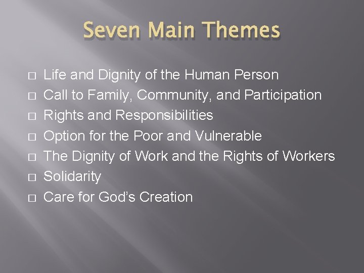 Seven Main Themes � � � � Life and Dignity of the Human Person