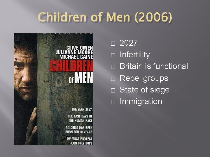 Children of Men (2006) � � � 2027 Infertility Britain is functional Rebel groups