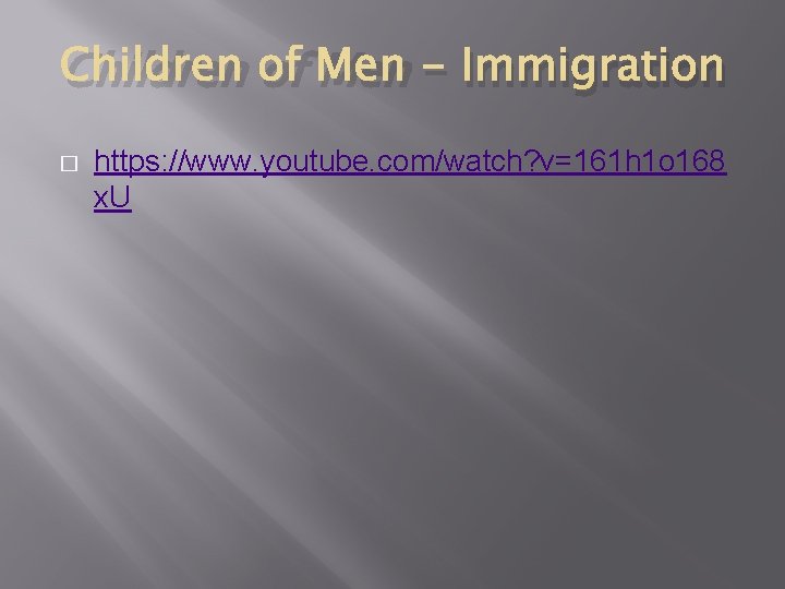Children of Men - Immigration � https: //www. youtube. com/watch? v=161 h 1 o